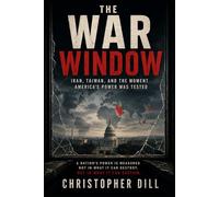 The War Window: Iran, Taiwan, and the Moment America’s Power Was Tested