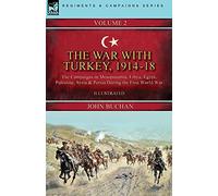 The War with Turkey, 1914-18----Volume 2: the Campaigns in Mesopotamia, Libya, Egypt, Palestine, Syria and Persia During the First World War