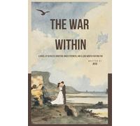 The War Within: A Novel of Ruthless Ambition, Inner Strength, and a Love Worth Fighting For