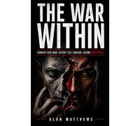 THE WAR WITHIN: Conquer Your Mind. Destroy Self-Sabotage. Become Unstoppable.: 1 (The Inner Power Series)