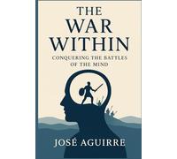The War Within: Conquering the Battles of the Mind