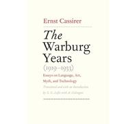 The Warburg Years (1919-1933): Essays on Language, Art, Myth, and Technology