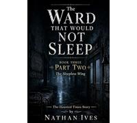 The Ward That Would Not Sleep - Book Three - Part Two (The Oakwood Hospital Files)