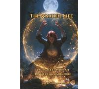 The Warded Life: A Complete Wiccan Protection Grimoire: Shielding the Self, the Home, and All You Hold Dear Through the Wheel of the Year