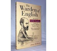 The Warden of English: The Life of H.W.Fowler (Language Reference S.)