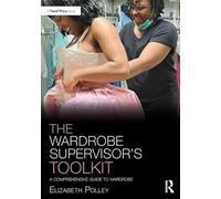 The Wardrobe Supervisor's Toolkit: A Comprehensive Guide to Wardrobe (The Focal Press Toolkit Series)