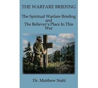 The Warfare Briefing: The Spiritual Warfare Briefing and the Believer's Place in this War: 1