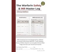 The Warfarin Safety & INR Master Log: INR Tracking Journal Designed by a Board Certified Pharmacist (BCPS) | Track Weekly Doses (TWD), Vitamin K | ... Clinical Red Flags and Annual Trend Summaries