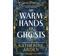The Warm Hands of Ghosts: The sweeping new Sunday Times bestselling novel from the author of The Bear and The Nightingale