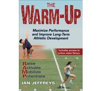 The Warm-Up : Maximize Performance and Improve Long-Term Athletic Development