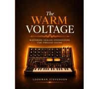 The Warm Voltage: Mastering Analog Synthesizers for Timeless Sound