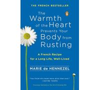 The Warmth of the Heart Prevents Your Body from Rusting: A French Recipe for a Long Life, Well-Lived