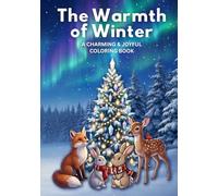 The Warmth of Winter: A Charming & Joyful Coloring Book: Enjoy 61 Unique Pages featuring Heartwarming Scenes, Playful Pets, and Wish-Making Mandalas