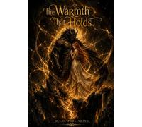 The Warmth That Holds: AN EPIC FANTASY ROMANCE CONCLUSION: A SLOW BURN ENEMIES TO LOVERS MONSTER ROMANCE FEATURING HIGH STAKES MAGIC, FATED MATES, AND A LOVE THAT HEALS THE WORLD (The Beast Accords)
