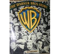 The Warner Bros. Story: The Complete History of Hollywood's Great Studio : Every Warner Bros. Feature Film Described and Illustrated