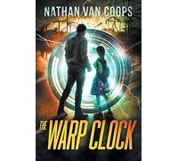 The Warp Clock: A Time Travel Adventure: Volume 4 (In Times Like These)