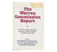 The Warren Commission report : the Presidents Commission on the Assassination of President Kennedy, delivered by Executive Order No. 11130 on September 24, 1964