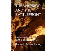 THE WARRIOR AND THE BATTLEFRONT: Provoking the fighter’s spirit in spiritual warfare (Spiritual Warfare Series 1-6)