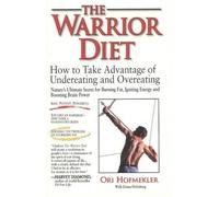 The Warrior Diet: How to Take Advantage of Undereating and Overeating
