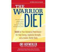 The Warrior Diet: Switch on Your Biological Powerhouse for High Energy, Explosive Strength, and a Leaner, Harder Body