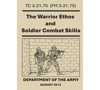 The Warrior Ethos and Soldier Combat Skills: TC 3-21.75. (FM 3-21.75)