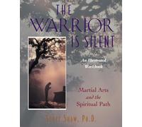 The Warrior is Silent: Martial Arts and the Spiritual Path