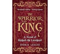 The Warrior King: A novel of Richard the Lionheart (Doris Leslie Biographical Novels)
