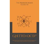 The Warrior Mom's Guide to GhettoOCD™: Organized, Clean, and Decluttered-Real-Life Homemaking for Chronic Illness, Low Budgets, and Big Dreams