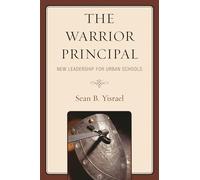 The Warrior Principal: New Leadership for Urban Schools