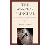 The Warrior Principal: New Leadership for Urban Schools