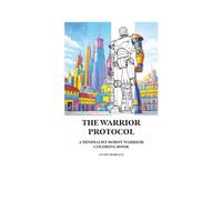 The Warrior Protocol: A Minimalist Robot Warrior Coloring Book (The Minimalist Worlds Coloring Series.)
