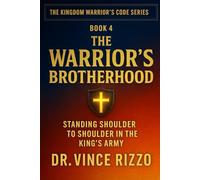 The Warrior’s Brotherhood: Standing Shoulder to Shoulder in the King’s Army: 4 (Kingdom Warrior Brotherhood: A Blueprint for A Global Men’s Movement)