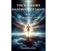 The Warrior’s Handbook of Light: Book 01 - The Awakening Codex (The Warrior’s Handbook Trilogy)