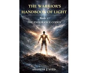 The Warrior’s Handbook of Light: Book 02 - The Endurance Codex: The Warrior and the Living World: 2 (The Warrior’s Handbook Trilogy)