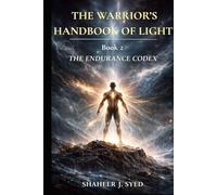 The Warrior’s Handbook of Light: Book 02 - The Endurance Codex: The Warrior and the Living World (The Warrior’s Handbook Trilogy)