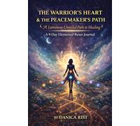 The Warrior’s Heart & The Peacemaker’s Path A 9-Day Elemental Reset Journal: A Luminous Unveiled Path to Healing