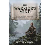 THE WARRIOR’S MIND: Stoicism and Guided Meditation for Mental Toughness and Inner Peace