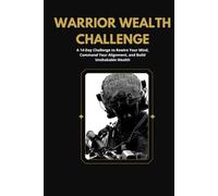 The Warrior Wealth Challenge: A 14-Day Tactical System to Tear Down Financial Resistance & Rewire Your Money Mindset