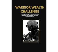 The Warrior Wealth Challenge: A 14-Day Tactical System to Tear Down Financial Resistance & Rewire Your Money Mindset (Men's Wealth Transformation)