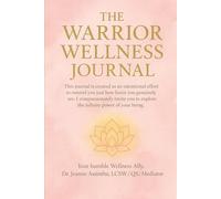 The Warrior Wellness Journal: A 52-Week Journey to Personal Wellness with Prompts and Practices for Healing