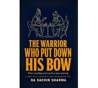 The Warrior Who Put Down His Bow: When Everything You're Good At Stops Mattering - A Fable of AI, Creativity, and the Bhagavad Gita
