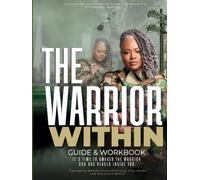 The Warrior Within Guide & Workbook: Activate Your Spiritual Authority, Embrace Freedom, and Walk in Victory