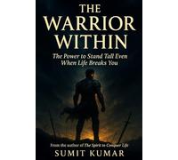 The Warrior Within.: The Power to Stand Tall Even When Life Breaks You: 3 (Life 2.0 Series : New Goals, New Begninings)
