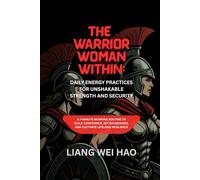 The Warrior Woman Within: Daily Energy Practices for Unshakable Strength and Security: A 7-Minute Morning Routine to Build Confidence, Set Boundaries, and Cultivate Lifelong Resilience