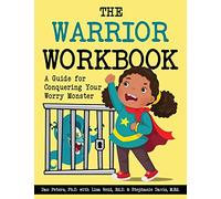 The Warrior Workbook: A Guide for Conquering Your Worry Monster