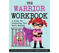 The Warrior Workbook: A Guide for Conquering Your Worry Monster