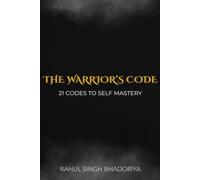 THE WARRIOR'S CODE: 21 Codes to self Mastery
