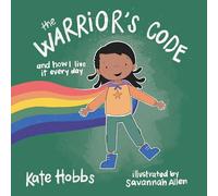 The Warrior's Code: And How I Live It Every Day (A Kids Guide to Love, Respect, Care, Responsibility , Honor, and Peace)