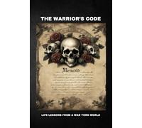 The Warrior's Code: Life Lessons from a War Torn World