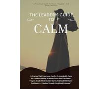 The Warrior's Guide to Calm: A Leader’s Path to Quiet, Focus, and Freedom